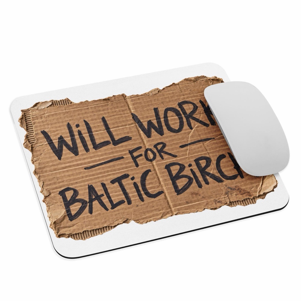 Will Work For Baltic Birch Mouse Pad